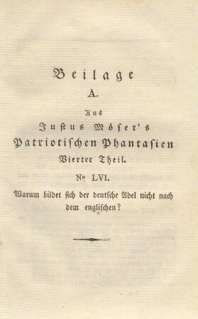 Beilage A. Aus Justus Möser's Patriotischen Phantasien Vierter Theil. No. LVI. Warum bildet sich der deutsche Adel nicht nach dem englischen?