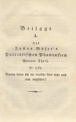 Beilage A. Aus Justus Möser's Patriotischen Phantasien Vierter Theil. No. LVI. Warum bildet sich der deutsche Adel nicht nach dem englischen?