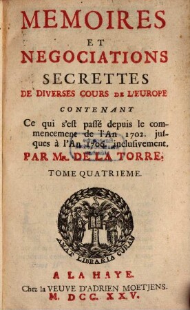 Memoires Et Negociations Secrettes De Diverses Cours De L'Europe : Contenant Ce qui s'y est passé depuis le premier Traité de Partage de la Succession d'Espagne jusqu'à la Communication du second Traité, 4