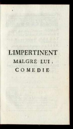 L' Impertinent Malgré Lui, Comedie.