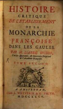 Histoire Critique De L'Etablissement De La Monarchie Françoise Dans Les Gaules. 2