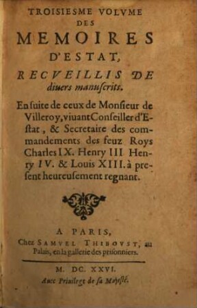 ... Volvme Des Memoires D'Estat : Recveillis De Divers manuscrits: En suite de ceux de Monsieur de Villeroy, viuant Conseiller d'Estat .... 3