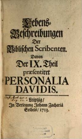 Lebens-Beschreibungen Der Biblischen Scribenten, 9. ... Davon Der IX. Theil praesentiret Personalia Davidis