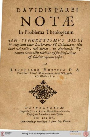 Davidis Parei Notae In Problema Theologicum, An Syncretismvs Fidei & religionis inter Lutheranos & Caluinianos ideo iniri vel poßit, vel debeat, ut Antichristi Tyrannis coniunctis viribus & studiis facilius & felicius reprimi poßit?