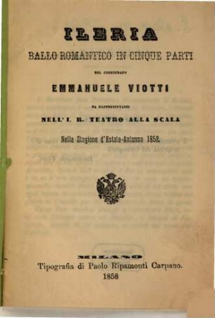 Ileria : ballo romantico in cinque parti ; da rappresentarsi nell'I. R. Teatro alla Scala nella stagione d'estate-autunno 1858