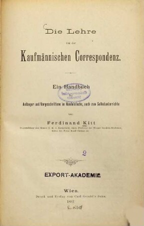 Die Lehre von der kaufmännischen Correspondenz : Ein Handbuch für Anfänger und Vorgeschrittene im Handelsfache, auch zum Selbstunterrichte von Ferdinand Kitt