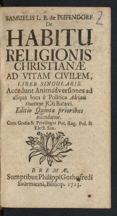 Samuelis L. B. de Pufendorf De Habitu Religionis Christianæ Ad Vitam Civilem, Liber Singularis : Accedunt Animadversiones ad aliqua loca è Politica Adriani Houtuyn JCti Batavi