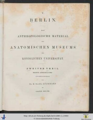 Zweiter Theil. Erste Abtheilung: Berlin: das anthropologische Material des Anatomischen Museums der Königlichen Universität zu Berlin
