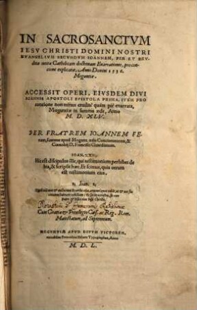 In Sacrosanctvm Iesv Christi Domini Nostri Evangelivm Secvndvm Ioannem, Piae Et Ervditae iuxta Catholicam doctrinam Enarrationes : pro concione explicatae, Anno Domini 1536. Moguntiae