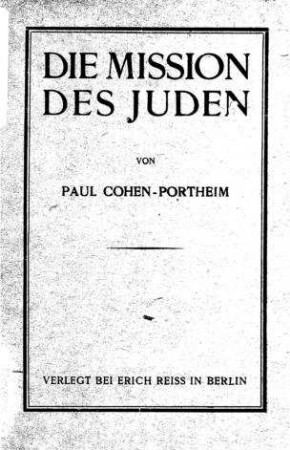 Die Mission des Juden / von Paul Cohen-Portheim