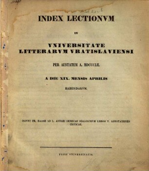 Index lectionvm in Vniversitate Litterarvm Vratislaviensi per ... anni ... habendarvm, 1852