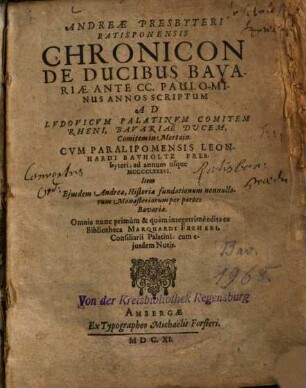 Chronicon De Ducibus Bavariae : Item ejusdem Andreae, Historia fundationum nonnullorum Monasteriorum per partes Bavariae