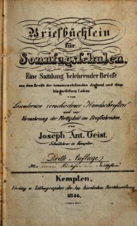 Briefbüchlein für Sonntagsschulen : eine Sam[m]lung belehrender Briefe aus dem Kreise der heranwachsenden Jugend und dem bürgerlichen Leben zum Lesenlernen verschiedener Handschriften und zur Vermehrung der Fertigkeit im Briefschreiben