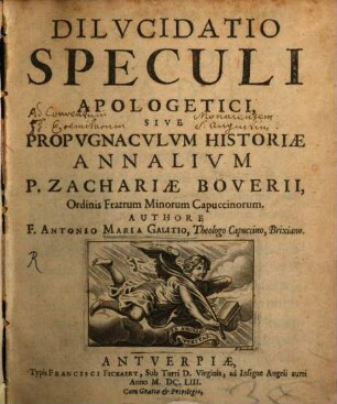 Dilvcidatio Speculi Apologetici, Sive Propvgnacvlvm Historiae Annalivm P. Zachariae Boverii, Ordinis Fratrum Minorum Capuccinorum