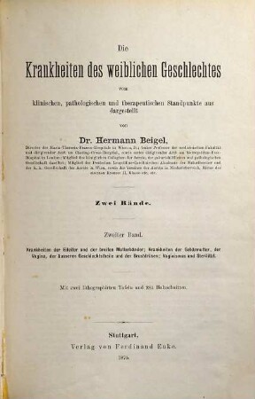 Die Krankheiten des weiblichen Geschlechtes : vom klinischen, pathologischen und therapeutischen Standpunkte aus, 2. Krankheiten der Eileiter und der breiten Mutterbänder; Krankheiten der Gebärmutter, der Vagina, der äusseren Geschlechtstheile und der Brustdrüsen; Vaginismus und Sterilität