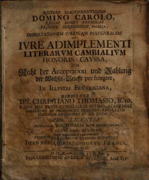 Rectore Magnificentissimo Domino Carolo, Regiae Domvs Prvssicae ... Dissertationem Ivridicam Inavgvralem De Ivre Adimplementi Literarvm Cambialivm Honoris Cavssa, Vom Recht der Acceptation und Zahlung der Wechsel-Brieffe per honore