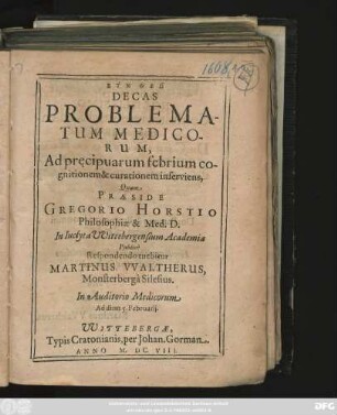 Decas Problematum Medicorum, ad pr[a]ecipuarum febrium cognitionem & curationem inserviens