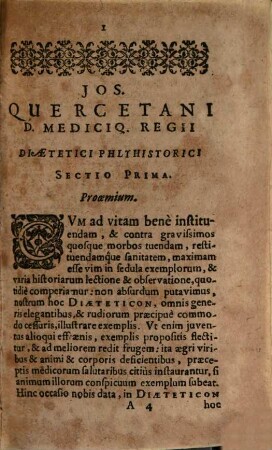 Ios. Qvercetani Doctoris Medicique Regii Diæteticon Polyhistoricon : Opus Utique Varium Magnæ utilitatis ac delectationis, quòd multa Historica, Philosophica, & Medica, tàm conservandæ sanitati, quàm variis curandis morbis necessaria contineat