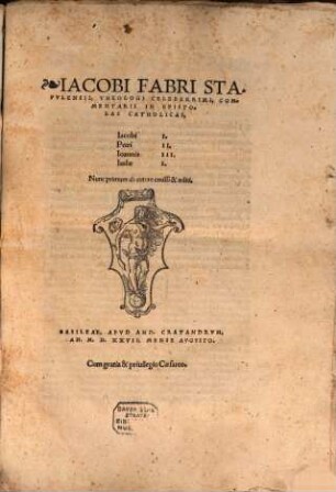 Iacobi Fabri Stapvlensis, Theologi Celeberrimi, Commentarii In Epistolas Catholicas, Iacobi I., Petri II., Ioannis III., Iudae I.