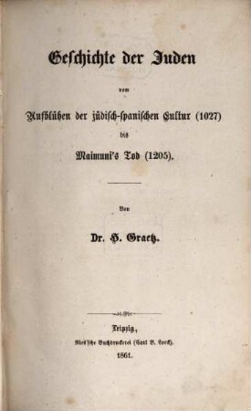 Geschichte der Juden von den ältesten Zeiten bis auf die Gegenwart, 6. Geschichte der Juden vom Aufblühen der jüdisch-spanischen Cultur (1027) bis Maimuni's Tod (1205)