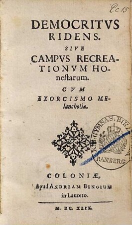 Democritus Ridens. Sive Campus Recreationum Honestarum. Cum Exorcismo Melancholiae