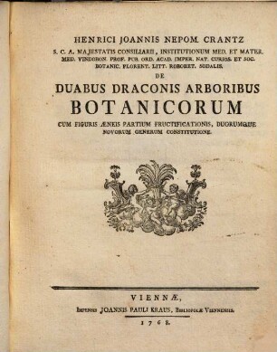 Henrici Joannis Nepom. Crantz ... De Duabus Draconis Arboribus Botanicorum : Cum Figuris Aeneis Partium Fructificationis, Duorumque Novorum Generum Constitutione