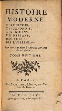 Histoire Moderne Des Chinois, Des Japonnois, Des Indiens, Des Persans, Des Turcs, Des Russiens, &c. : Pour servir de suite à l'Histoire ancienne, de M. Rollin, 8