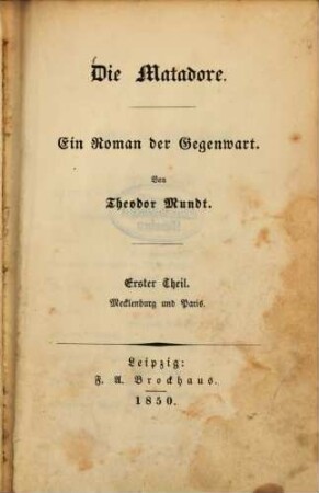 Die Matadore : Ein Roman der Gegenwart. Von Theodor Mundt, 1