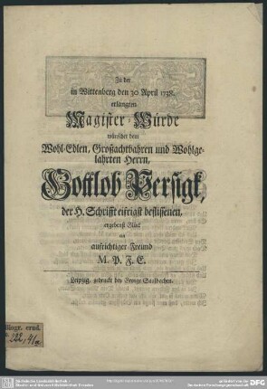 Zu der in Wittenberg den 30 April 1738. erlangten Magister-Würde wünscht dem Wohl-Edlen, Großachtbahren und Wohlgelahrten Herrn, Gottlob Persigk, der H. Schrifft eifrigst beflissenen, ergebenst Glück