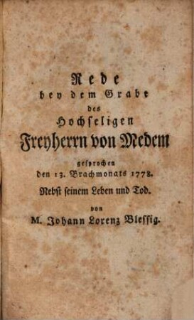 Rede bei dem Grabe des Freyherrn von Medem, gesprochen den 13. Brachmonats 1778 : nebst seinem Leben und Tod