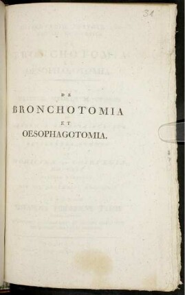Dissertatio Inauguralis Medico-Chirurgica De Bronchotomia Et Oesophagotomia : Die VII. Decembris MDCCVCIII