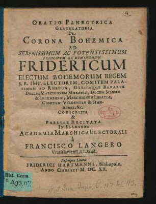 Oratio Panegyrica Gratulatoria De Corona Bohemica Ad Serenissimum ... Ac Dominum, Dn. Fridericum Electum Bohemorum Regem S. R. Imp. Electorem, Comitem Palatinum Ad Rhenum ...