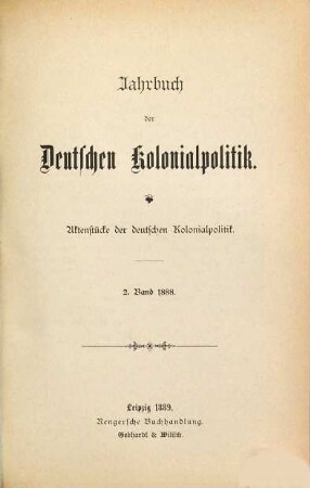 Jahrbuch der deutschen Kolonialpolitik : Aktenstücke der deutschen Kolonialpolitik. 2. 1889
