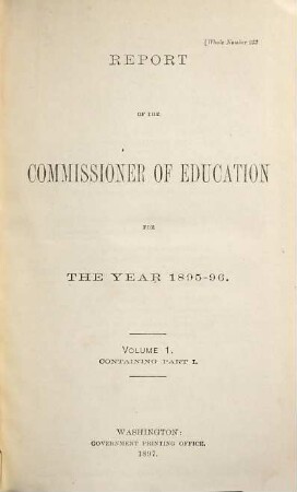Report of the Commissioner of Education : for the year ended June 30, ... 1895/96, Vol. 1