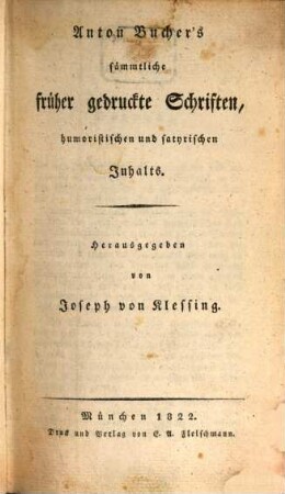 A. v. Bucher's sämmtliche Werke, 6. Anton Bucher's Sämmtliche früher gedruckte Schriften, humoristischen und satyrischen Inhalts