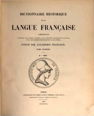 Dictionnaire historique de la langue française : comprenant l'origine, les formes diverses, les acceptions successives des mots, avec un choir d'exemples tirés des écrivains le plus autorisés, 1. A - Act