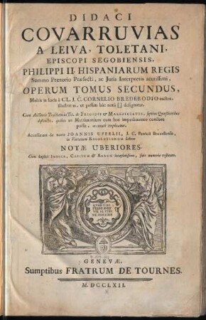 2: Didaci Covarruvias A Leiva, Toletani, Episcopi Segobiensis ... Opera Omnia, Tomus Secundus