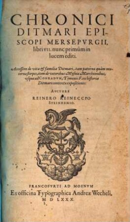 Chronici Ditmari Episcopi Mersepurgii libri VII : nunc primum in lucem editi ; Accessere de vita et familia Ditmari, tam paternae quam maternae stirpis, item de veteribus Mysniae Marchionibus, usque ad Conradum, Timonis F. ex historia Ditmari contextae expositiones