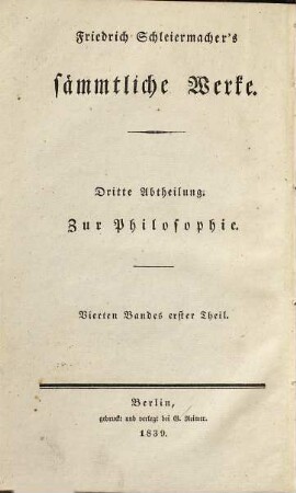 Friedrich Schleiermachers Sämmtliche Werke, Abt. 3, Zur Philosophie ; Bd. 4,1: Literarischer Nachlaß ; Bd. 2,1. Geschichte der Philosophie