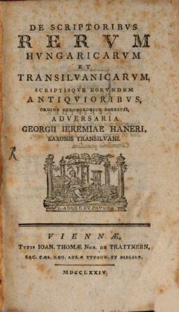 De Scriptoribvs Rervm Hvngaricarvm Et Transilvanicarvm Scriptisqve Eorvndem Antiqvioribvs, ... Adversaria Georgii Ieremiae Haneri, Saxonis Transilvani, [1]