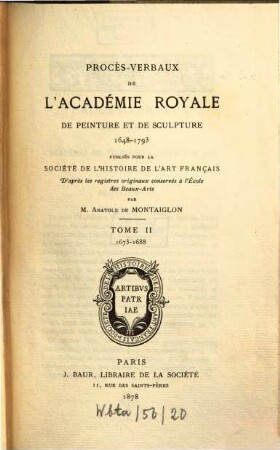 Procès-verbaux de l'Académie Royale de Peinture et de Sculpture. 2. 1673/88 (1878)