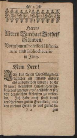 Herrn/ Herrn Burchart Gothelf Struven/ Vornehmen Professori Historiarum und Bibliothecario in Jena