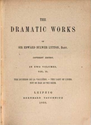 The dramatic works of Sir Edward Bulwer Lytton, Bart.. 2