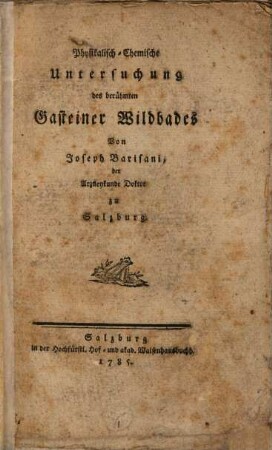 Physikalisch-Chemische Untersuchung des berühmten Gasteiner Wildbades