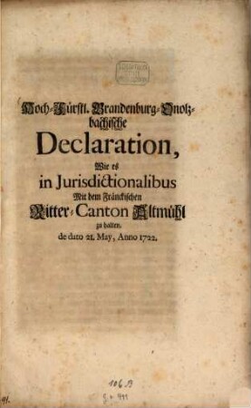 Hoch-Fürstliche Brandenburg-Onolzbachische Declaration, Wie es in Jurisdictionalibus Mit dem Fränckischen Ritter-Canton Altmühl zu halten : de dato 21. May, Anno 1722