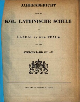 Jahresbericht über die Kgl. Lateinische Schule zu Landau in der Pfalz : für das Studienjahr ... 1871/72, 1871/72