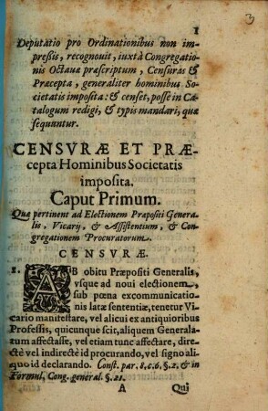 Deputatio pro Ordinationibus non impressis, recognovit, iuxtà Congregationis Octauae praescriptum, Censuras & Praecepta, generaliter hominibus Societatis imposita: & censet, posse in Catalogum redigi, & typis mandari, quae sequuntur: Censurae Et Praecepta Hominibus Societatis imposita