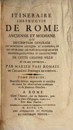 Itinéraire instructif de Rome ancienne et moderne ou déscription générale des monumens antiques et modernes, et des ouvrages les plus remarquables en peinture, sculpture et architecture de cette célèbre ville et de ses environs, 1