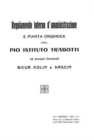 Regolamento interno, d'amministrazione e pianta organica del Pio Istituto Trabotti ed annessi consorzii Bicur Kolim e Nascim