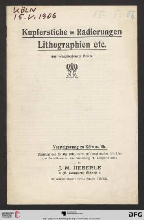 Versteigerung zu Köln / J. M. Heberle (H. Lempertz' Söhne): Kupferstiche, Radierungen, Lithographien etc. aus verschiedenem Besitz : Versteigerung zu Köln a. Rh., Dienstag, den 15. Mai 1906 ... (im Anschlusse an die Sammlung H. Lempertz sen.)